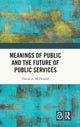 Book cover of: Meanings of Public and the Future of Public Services. By: David A. McDonald