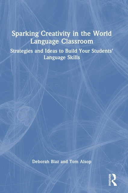 Book cover of: Sparking Creativity in the World Language Classroom. By: Deborah Blaz