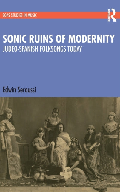 Book cover of: Sonic Ruins of Modernity. By: Edwin Seroussi
