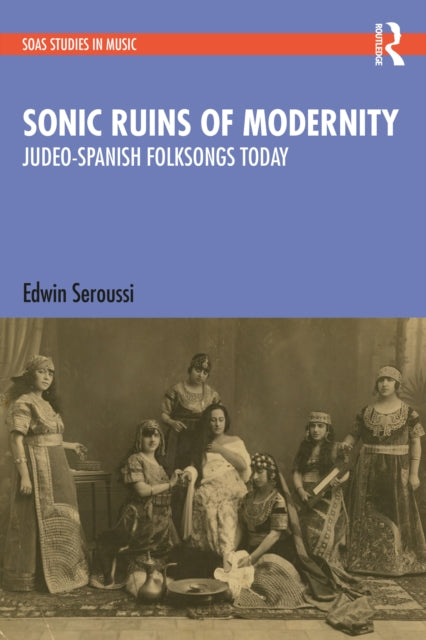 Book cover of: Sonic Ruins of Modernity. By: Edwin Seroussi