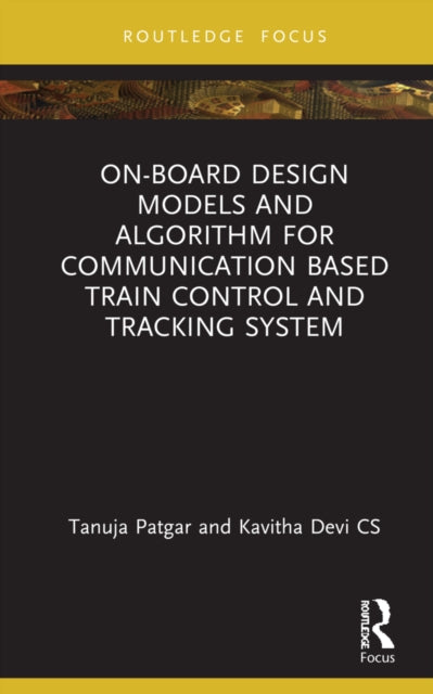 Book cover of: On-Board Design Models and Algorithm for Communication Based Train Control and Tracking System. By: Tanuja Patgar