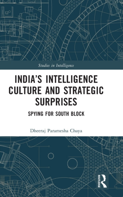 Book cover of: India’s Intelligence Culture and Strategic Surprises. By: Dheeraj Paramesha Chaya