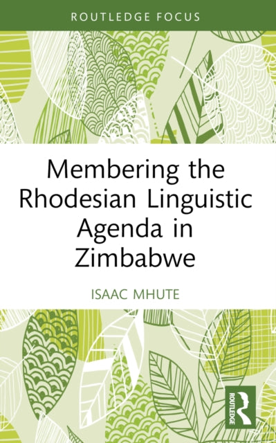 Book cover of: Membering the Rhodesian Linguistic Agenda in Zimbabwe. By: Isaac Mhute