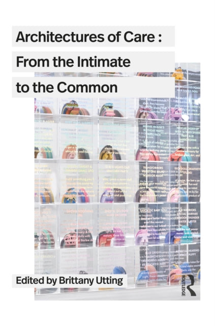 Book cover of: Architectures of Care. By: Brittany Utting