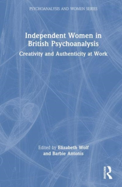 Book cover of: Independent Women in British Psychoanalysis. By: Elizabeth Wolf