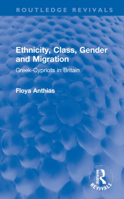 Book cover of: Ethnicity, Class, Gender and Migration. By: Floya Anthias