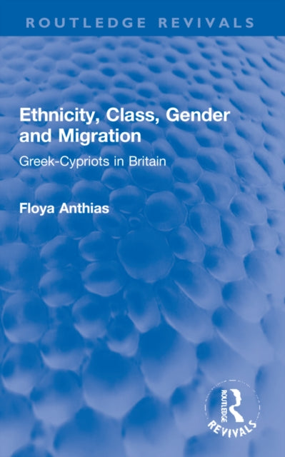 Book cover of: Ethnicity, Class, Gender and Migration. By: Floya Anthias