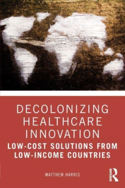 Book cover of: Decolonizing Healthcare Innovation. By: Matthew Harris