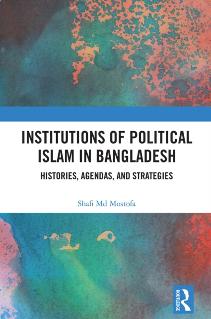 Book cover of: Institutions of Political Islam in Bangladesh