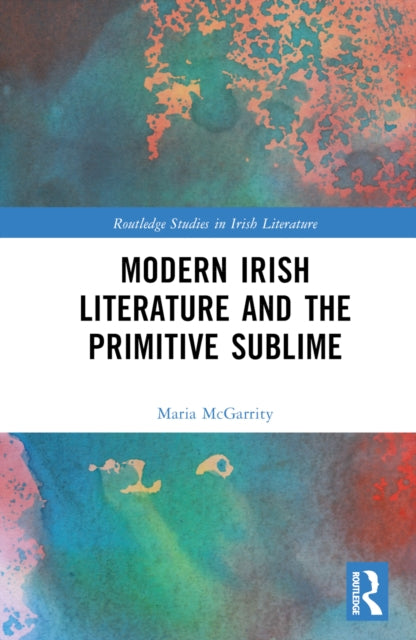 Book cover of: Modern Irish Literature and the Primitive Sublime. By: Maria McGarrity