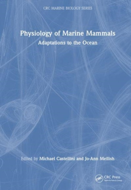 Book cover of: Physiology of Marine Mammals. By: Michael Angelo Castellini