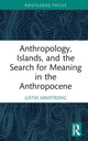 Book cover of: Anthropology, Islands, and the Search for Meaning in the Anthropocene. By: Justin Armstrong
