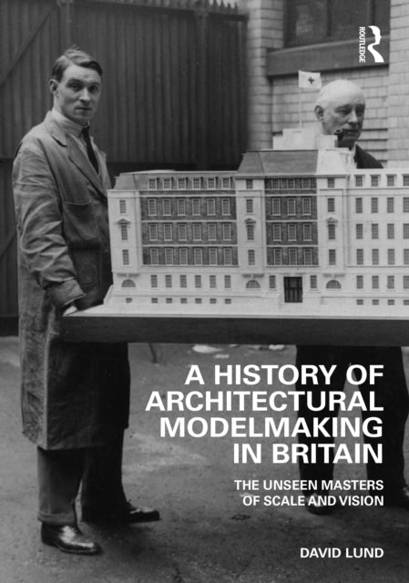 Book cover of: History of Architectural Modelmaking in Britain. By: David Lund