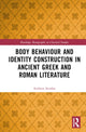 Book cover of: Body Behaviour and Identity Construction in Ancient Greek and Roman Literature. By: Andreas Serafim