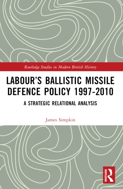 Book cover of: Labour’s Ballistic Missile Defence Policy 1997-2010. By: James Simpkin