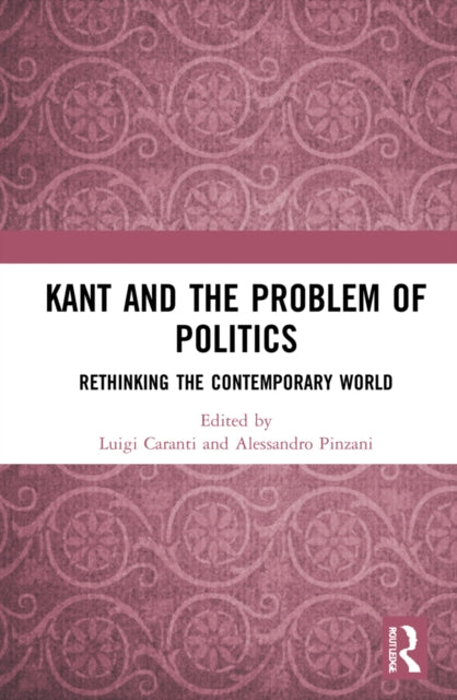 Book cover of: Kant and the Problem of Politics. By: Luigi Caranti