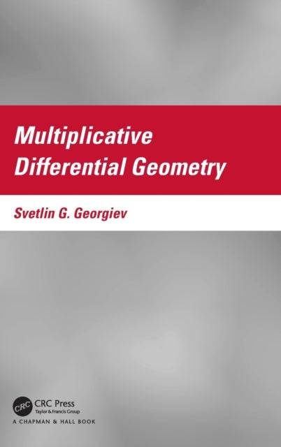 Book cover of: Multiplicative Differential Geometry. By: Svetlin Georgiev