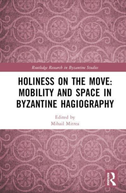 Book cover of: Holiness on the Move: Mobility and Space in Byzantine Hagiography. By: Mihail Mitrea