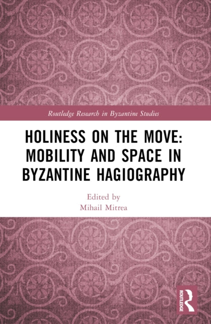 Book cover of: Holiness on the Move: Mobility and Space in Byzantine Hagiography