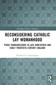 Book cover of: Reconsidering Catholic Lay Womanhood. By: Kathryn G. Lamontagne