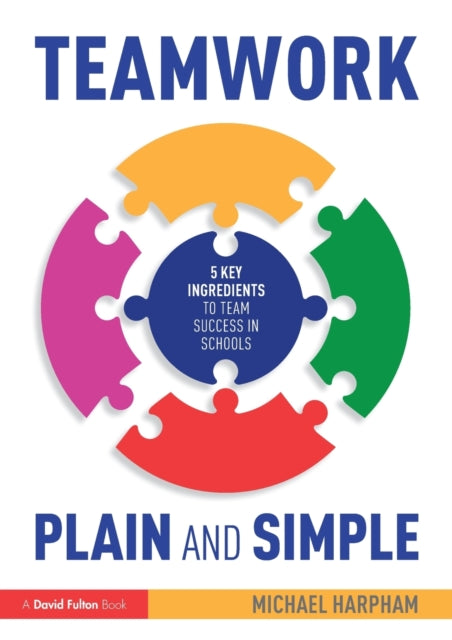 Book cover of: Teamwork Plain and Simple: 5 Key Ingredients to Team Success in Schools. By: Michael Harpham