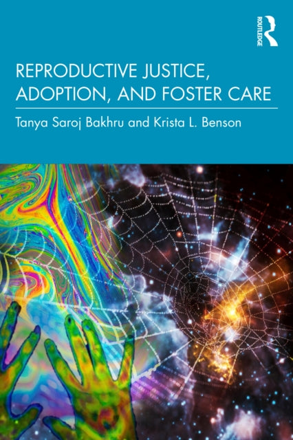 Book cover of: Reproductive Justice, Adoption, and Foster Care. By: Tanya Saroj Bakhru