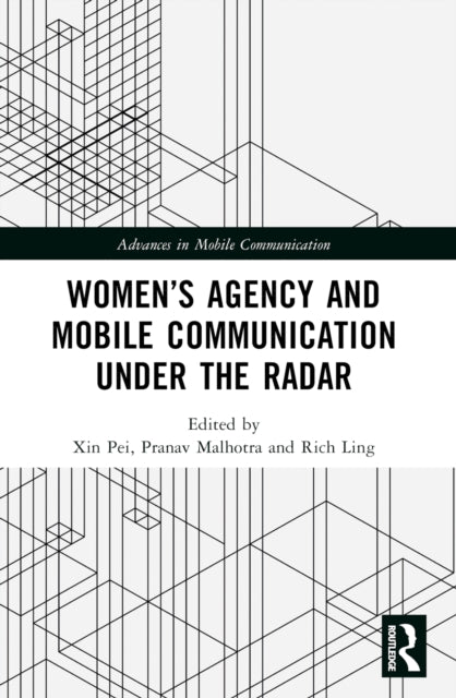 Book cover of: Women’s Agency and Mobile Communication Under the Radar. By: Xin Pei