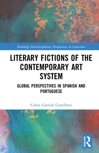 Book cover of: Literary Fictions of the Contemporary Art System. By: Carlos Garrido Castellano
