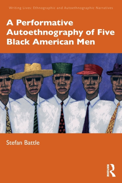 Book cover of: Performative Autoethnography of Five Black American Men. By: Stefan Battle