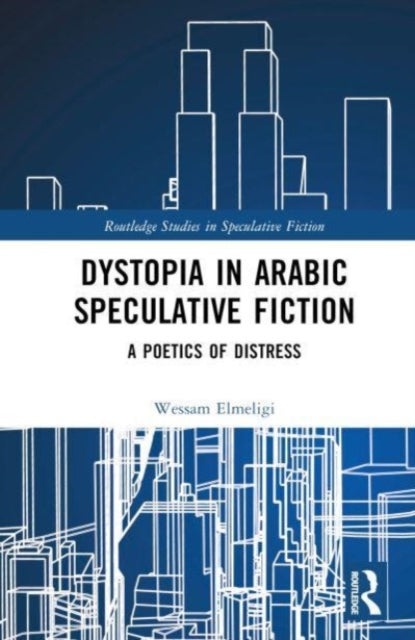 Book cover of: Dystopia in Arabic Speculative Fiction. By: Wessam Elmeligi