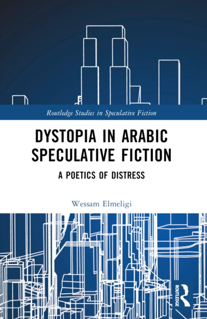 Book cover of: Dystopia in Arabic Speculative Fiction. By: Wessam Elmeligi