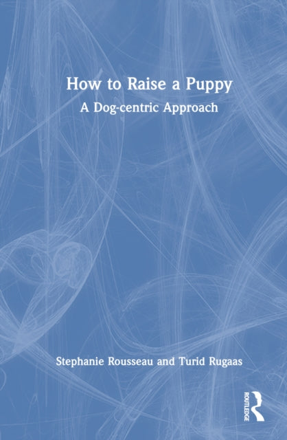 Book cover of: How to Raise a Puppy. By: Stephanie Rousseau