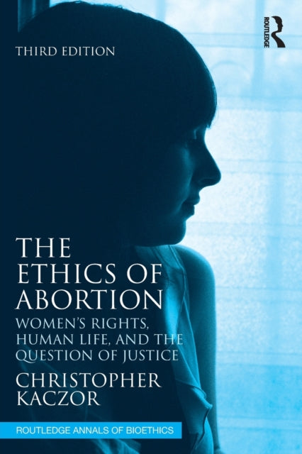 Book cover of: Ethics of Abortion. By: Christopher Kaczor