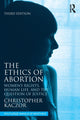 Book cover of: Ethics of Abortion. By: Christopher Kaczor