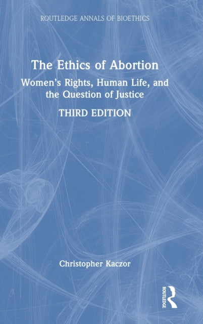 Book cover of: Ethics of Abortion. By: Christopher Kaczor