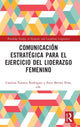 Book cover of: Comunicacion estrategica para el ejercicio del liderazgo femenino. By: Catalina Fuentes Rodríguez