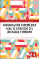 Book cover of: Comunicacion estrategica para el ejercicio del liderazgo femenino. By: Catalina Fuentes Rodríguez