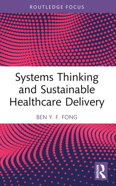Book cover of: Systems Thinking and Sustainable Healthcare Delivery. By: Ben Y. F. Fong