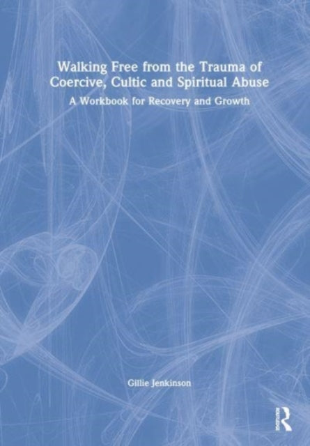 Book cover of: Walking Free from the Trauma of Coercive, Cultic and Spiritual Abuse. By: Gillie Jenkinson