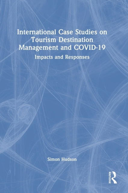 Book cover of: International Case Studies on Tourism Destination Management and COVID-19. By: Simon Hudson
