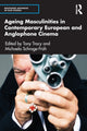 Book cover of: Ageing Masculinities in Contemporary European and Anglophone Cinema. By: Tony Tracy