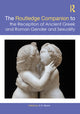 Book cover of: Routledge Companion to the Reception of Ancient Greek and Roman Gender and Sexuality. By: K. R. Moore