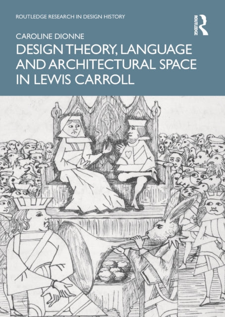 Book cover of: Design Theory, Language and Architectural Space in Lewis Carroll. By: Caroline Dionne