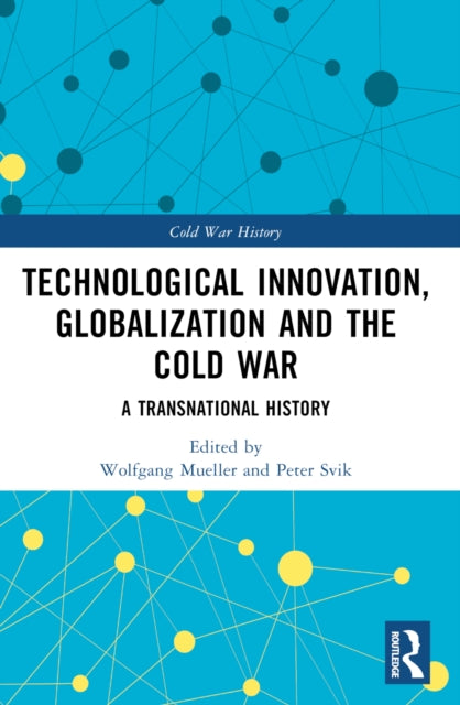 Book cover of: Technological Innovation, Globalization and the Cold War. By: Peter Svik