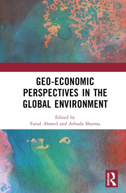 Book cover of: Geo-economic Perspectives in the Global Environment. By: Faisal Ahmed