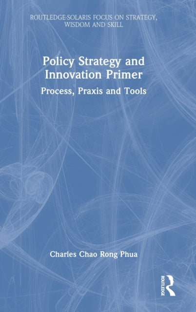 Book cover of: Policy Strategy and Innovation Primer. By: Charles Chao Rong Phua