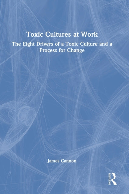 Book cover of: Toxic Cultures at Work. By: James Cannon