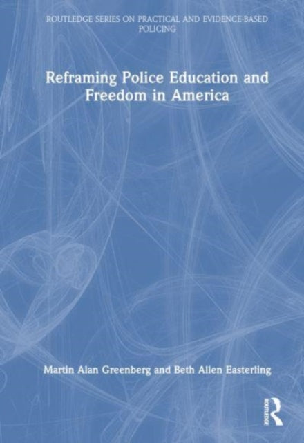 Book cover of: Reframing Police Education and Freedom in America. By: Martin Alan Greenberg
