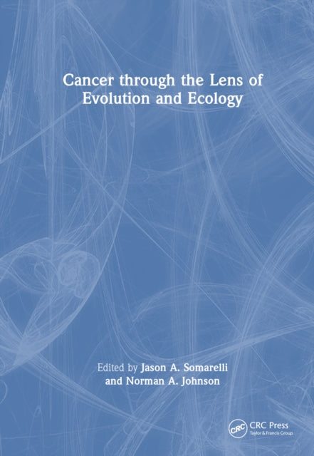 Book cover of: Cancer through the Lens of Evolution and Ecology. By: Jason A. Somarelli