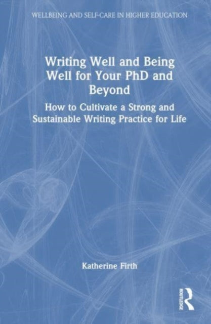 Book cover of: Writing Well and Being Well for Your PhD and Beyond. By: Katherine Firth
